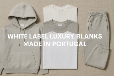 The Ultimate Guide to White Label Luxury Blanks: Heavyweight Hoodies, Oversized T-Shirts, and Activewear Manufacturing in Portugal